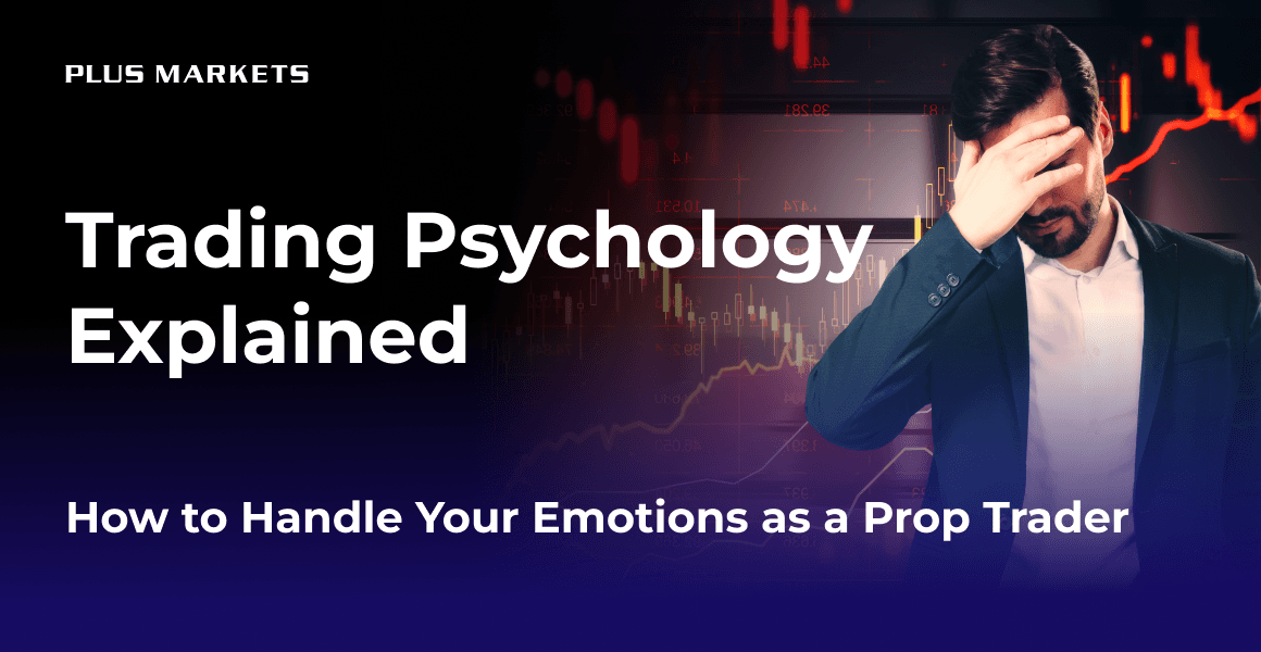 Trading Psychology Explained: How to Handle Your Emotions as a Prop Trader