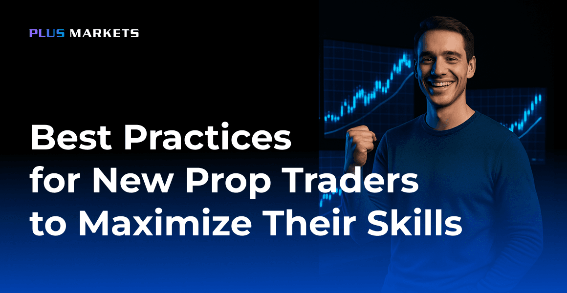 Best Practices for New Prop Traders to Maximize Their Skills