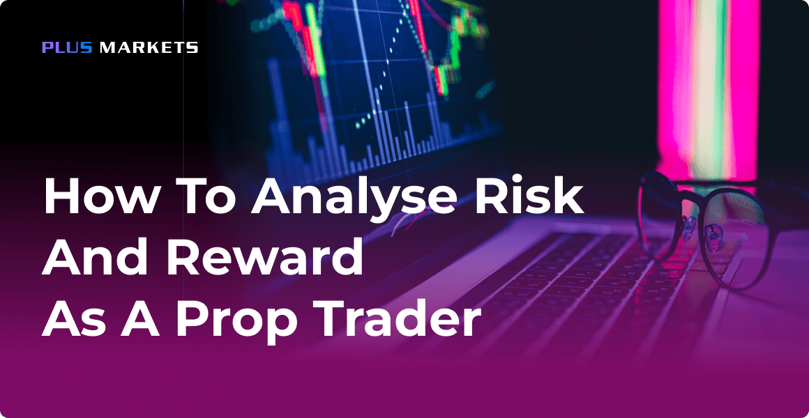 How to Analyse Risk and Reward as a Prop Trader